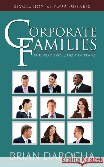 Corporate Families: The Next Evolution in Teams Brian Darocha 9781600375170 Morgan James Publishing