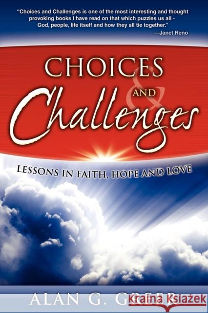 Choices & Challenges: Lessons in Faith, Hope, and Love Alan G. Greer 9781600375514 Morgan James Publishing