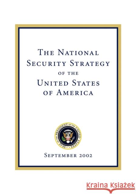 The National Security Strategy of the United States of: September 2002 George W. Bush 9781600375866 Morgan James Publishing