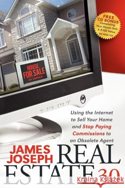 Real Estate 3.0: Using the Internet to Sell Your Home and Stop Paying Commissions to an Obsolete Agent  9781600376061 Morgan James Publishing