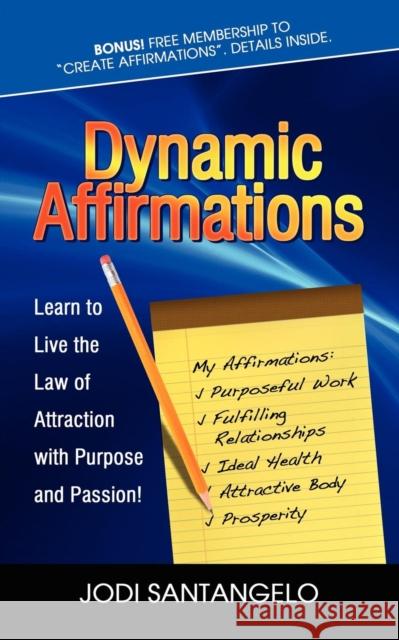 Dynamic Affirmations: Learn to Live the Law of Attraction with Purpose and Passion  9781600376931 Morgan James Publishing