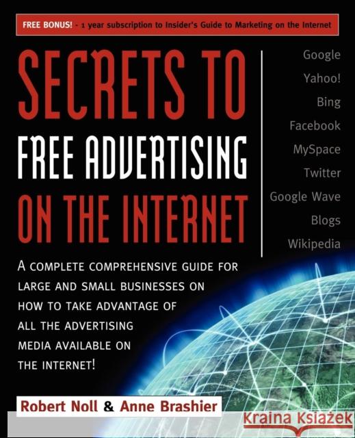 Secrets to Free Advertising on the Internet: A Complete Comprehensive Guide for Large and Small Businesses on How to Take Advantage of All the Adverti  9781600377051 Morgan James Publishing
