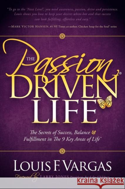 The Passion-Driven Life: The Secrets of Success, Balance & Fulfillment in the 9 Key Areas of Life  9781600377211 Morgan James Publishing