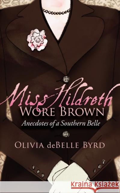 Miss Hildreth Wore Brown: Anecdotes of a Southern Belle  9781600377488 Morgan James Publishing