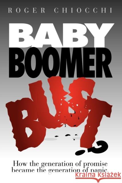 Baby Boomer Bust?: How the Generation of Promise Became the Generation of Panic  9781600377518 Morgan James Publishing