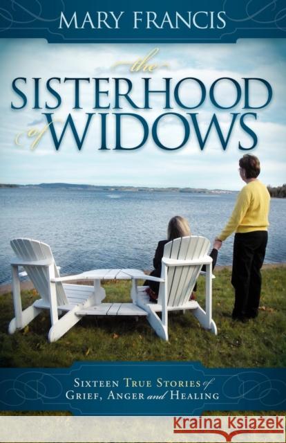 The Sisterhood of Widows: Sixteen True Stories of Grief, Anger and Healing  9781600377792 Morgan James Publishing