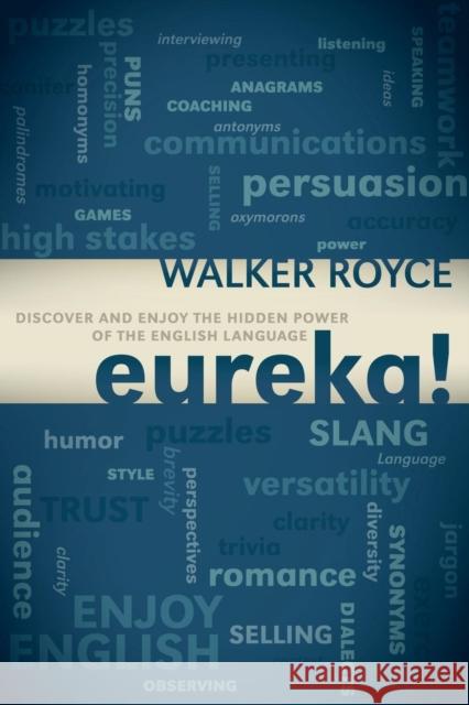 Eureka!: Discover and Enjoy the Hidden Power of the English Language Royce, Walker 9781600379444