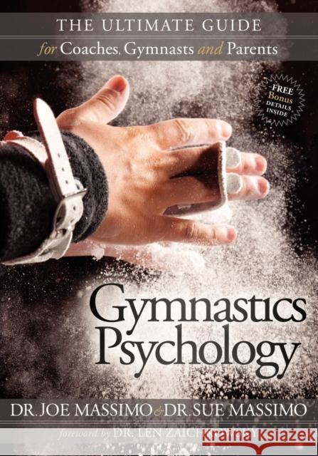 Gymnastics Psychology: The Ultimate Guide for Coaches, Gymnasts and Parents Massimo, Joe 9781600379482