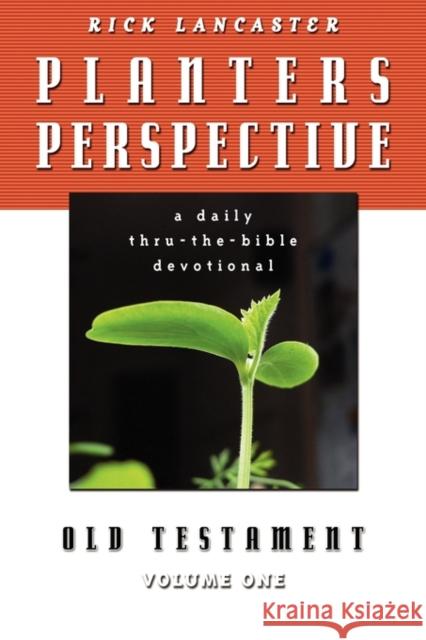 Planters Perspective: Old Testament Volume 1 Lancaster, Rick 9781600390982 Lamp Post Inc.