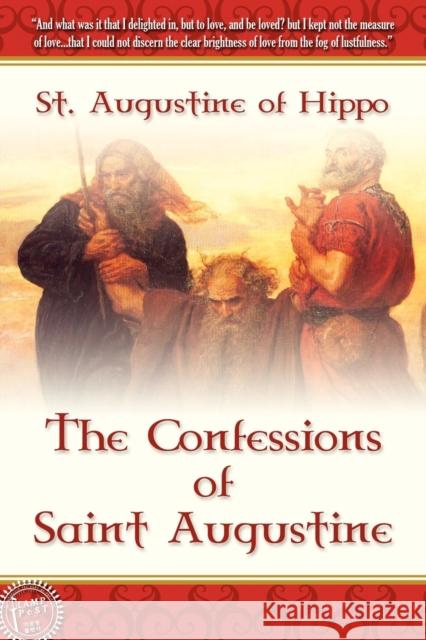 The Confessions of Saint Augustine Saint Augustine of Hippo                 Edward B. Pusey 9781600391064