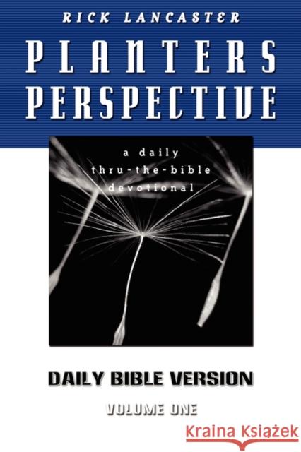 Planters Perspective: Daily Bible Version Volume 1 Lancaster, Rick 9781600391224 Lamp Post Inc.