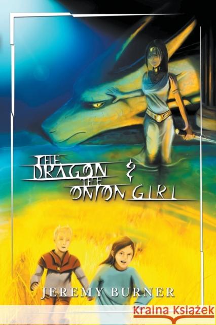 The Dragon and the Onion Girl Jeremy Burner 9781600392375 Lamp Post Inc.