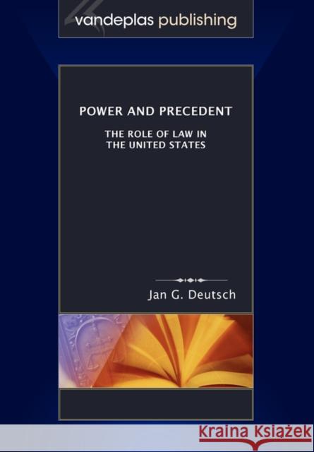 Power and Precedent: The Role of Law in the United States Deutsch, Jan G. 9781600420146 VANDEPLAS PUBLISHING