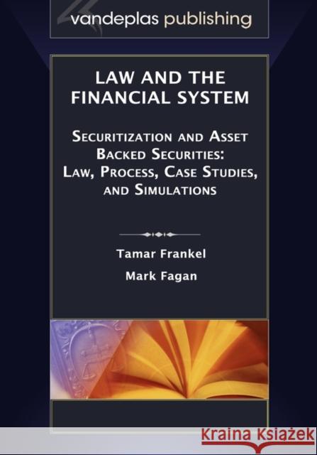 Law and the Financial System - Securitization and Asset Backed Securities: Law, Process, Case Studies, and Simulations Frankel, Tamar 9781600420955 Vandeplas Pub.