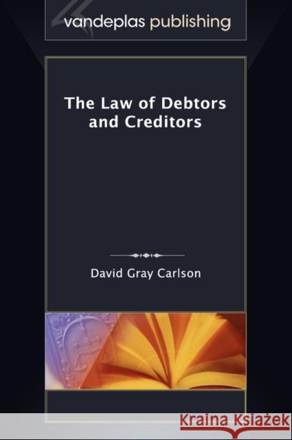 The Law of Debtors and Creditors David Gray Carlson 9781600421266 Vandeplas Pub.