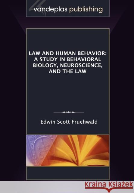 Law and Human Behavior: A Study in Behavioral Biology, Neuroscience, and the Law Fruehwald, Edwin Scott 9781600421440 Vandeplas Pub.