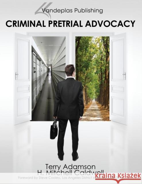 Criminal Pretrial Advocacy - First Edition 2013 Terry Adamson H. Mitchell Caldwell  9781600421884