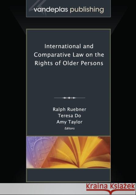 International and Comparative Law on the Rights of Older Persons Ralph Ruebner Teresa Do Amy Taylor 9781600422508