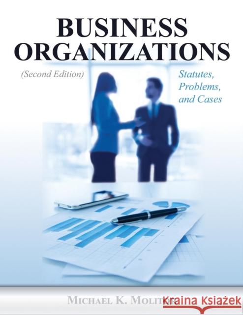 Business Organizations: Statutes, Problems, and Cases (Second Edition) Michael K Molitor 9781600422812 Vandeplas Pub.