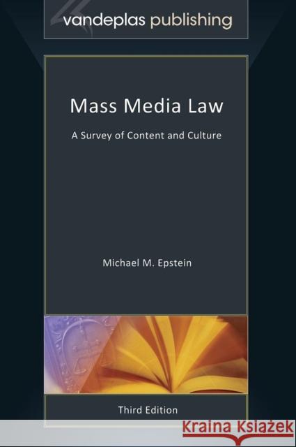 Mass Media Law: A Survey of Content and Culture Michael M. Epstein 9781600422911 Vandeplas Pub.