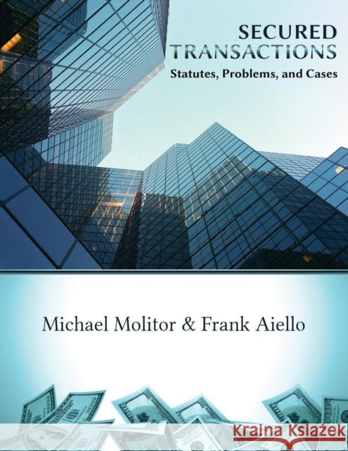 Secured Transactions, Statutes, Problems and Cases Michael K. Molitor Frank C. Aiello 9781600422966 Vandeplas Pub.