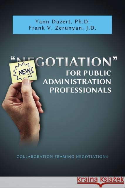 Newgotiation For Public Administration Professionals Yann Duzert Frank V. Zerunyan 9781600425004 Vandeplas Pub.