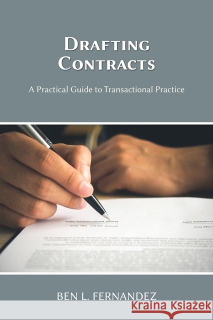 Drafting Contracts - A Practical Guide to Transactional Practice Ben L Fernandez 9781600425165 Vandeplas Pub.