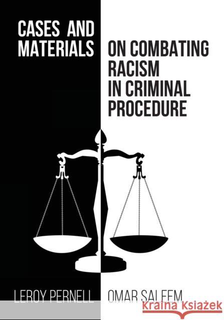 Cases and Materials on Combatting Racism in Criminal Procedure Leroy Pernell, Omar Saleem 9781600425257 Vandeplas Pub.