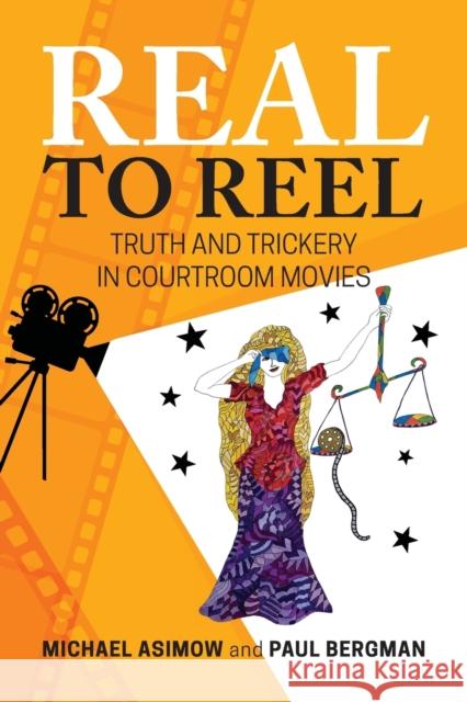 Real to Reel: Truth and Trickery in Courtroom Movies Michael Asimow, Paul Bergman 9781600425332 Vandeplas Pub.