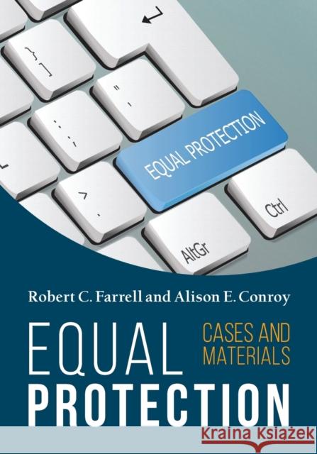 Equal Protection, Cases and Materials - Second Edition Robert C. Farrell Alison Conroy 9781600425349