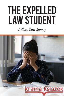 The Expelled Law Student - A Case Law Survey Robert M. Jarvis 9781600425462 Vandeplas Pub.