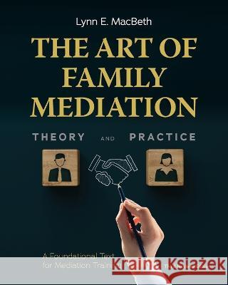 The Art of Family Mediation: A Foundational Text for Mediation Training Lynn E. Macbeth 9781600425516 Vandeplas Pub.