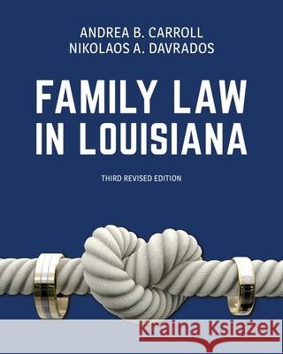 Family Law in Louisiana, Third Revised Edition Andrea B. Carroll Nikolaos A. Davrados 9781600425554 Vandeplas Pub.