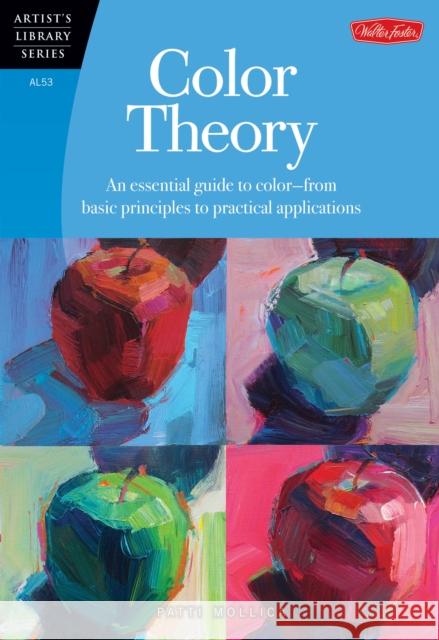 Color Theory (Artist's Library): An essential guide to color-from basic principles to practical applications Patti Mollica 9781600583025 Walter Foster Publishing