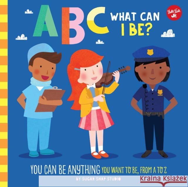 ABC for Me: ABC What Can I Be?: YOU can be anything YOU want to be, from A to Z Jessie Ford 9781600588822 Walter Foster Jr.