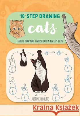 Ten-Step Drawing: Cats: Learn to Draw More Than 50 Cats in Ten Easy Steps! Lecouffe, Justine 9781600589485