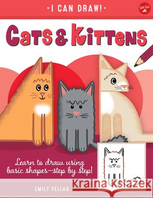 Cats & Kittens: Learn to Draw Using Basic Shapes--Step by Step! Emily Fellah 9781600589584 