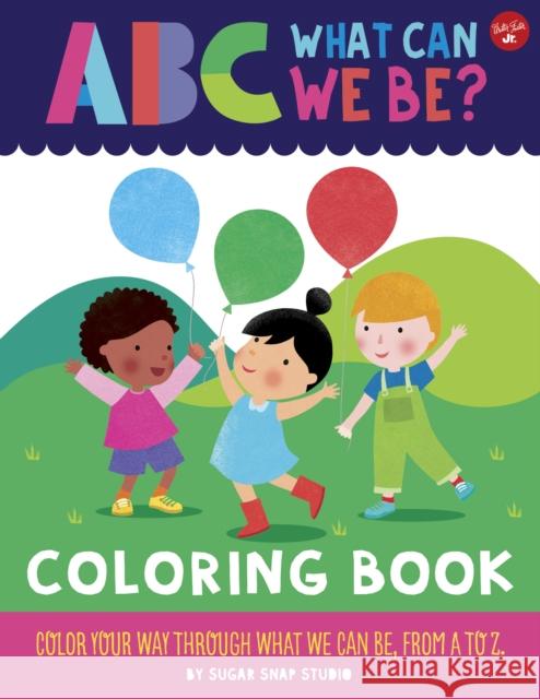 ABC for Me: ABC What Can We Be? Coloring Book: Color your way through what we can be, from A to Z Jessie Ford 9781600589836 Walter Foster Jr.