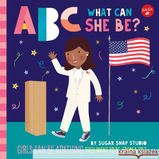 ABC for Me: ABC What Can She Be?: Girls can be anything they want to be, from A to Z Jessie Ford 9781600589850 Walter Foster Jr.