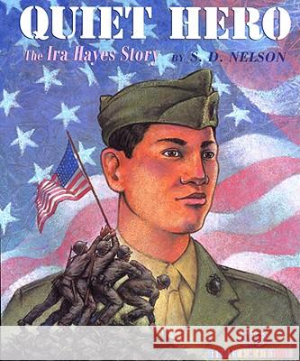 Quiet Hero: The Ira Hayes Story S. D. Nelson 9781600604270 Lee & Low Books