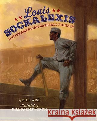 Louis Sockalexis: Native American Baseball Pioneer Bill Wise Bill Farnsworth 9781600604287 Lee & Low Books