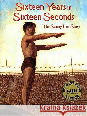 Sixteen Years in Sixteen Seconds: The Sammy Lee Story Paula Yoo Dom Lee 9781600604539 Lee & Low Books