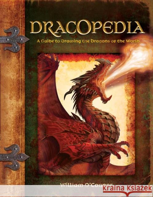 Dracopedia: A Guide to Drawing the Dragons of the World O'Connor, William 9781600613159 0