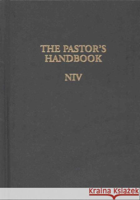 The Pastor's Handbook NIV: Instructions, Forms and Helps for Conducting the Many Ceremonies a Minister Is Called Upon to Direct Wisdom Garden 9781600661723