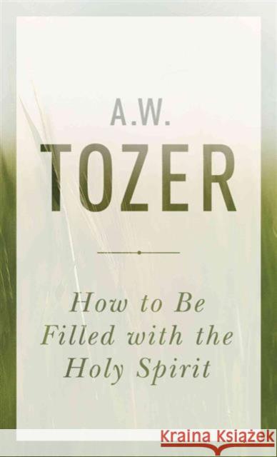 How To Be Filled With The Holy Spirit A. W. Tozer 9781600667992 Moody Publishers