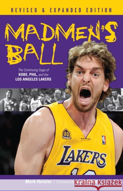 Madmen's Ball: The Continuing Saga of Kobe, Phil, and the Los Angeles Lakers Heisler, Mark 9781600781988