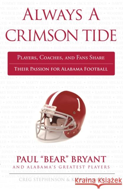 Always a Crimson Tide: Players, Coaches, and Fans Share Their Passion for Alabama Football Craig Stephenson Kirk McNair 9781600785948