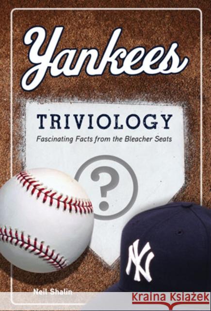 Yankees Triviology: Fascinating Facts from the Bleacher Seats Neil Shalin 9781600786242 Triumph Books (IL)