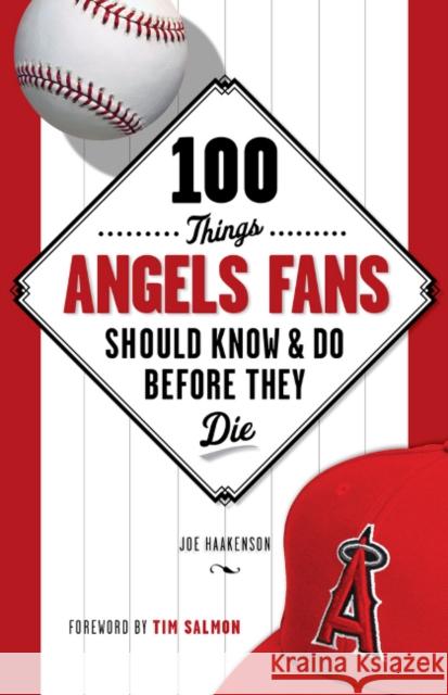 100 Things Angels Fans Should Know & Do Before They Die Joe Haakenson Tim Salmon 9781600787768 Triumph Books (IL)