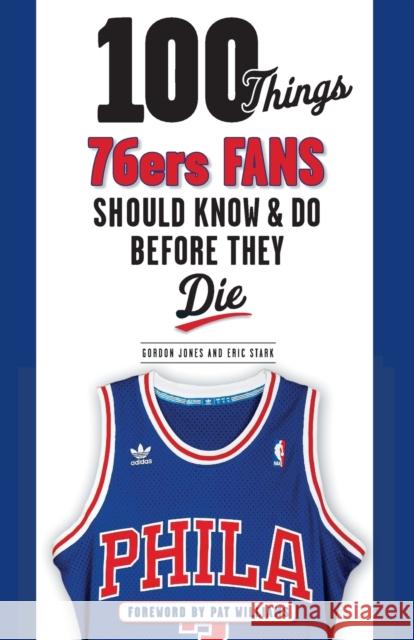 100 Things 76ers Fans Should Know & Do Before They Die Gordon Jones 9781600788253